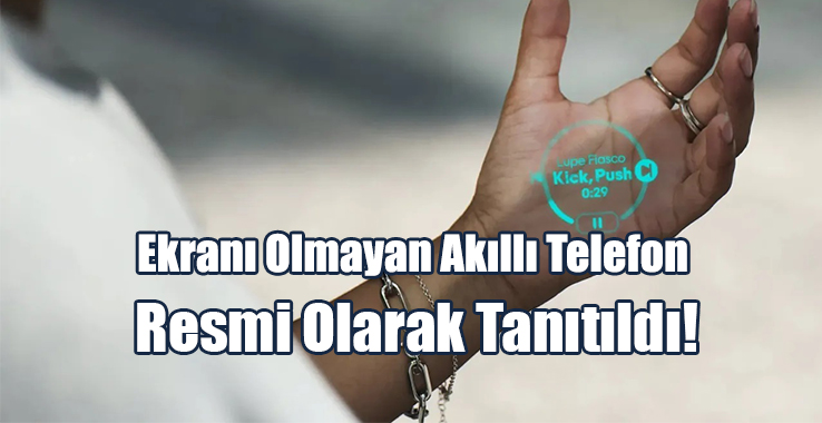 Ekranı Olmayan Akıllı Telefon Resmi Olarak Tanıtıldı!