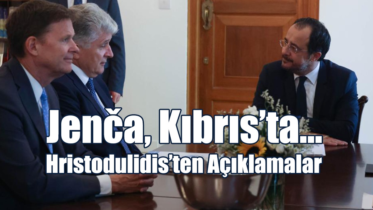 Jenča, Kıbrıs’ta… Hristodulidis’ten Açıklamalar