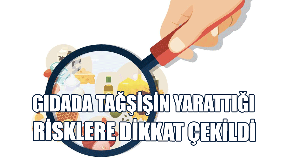 GMO, Gıdada Tağşişin Yarattığı Risklere Dikkat Çekti