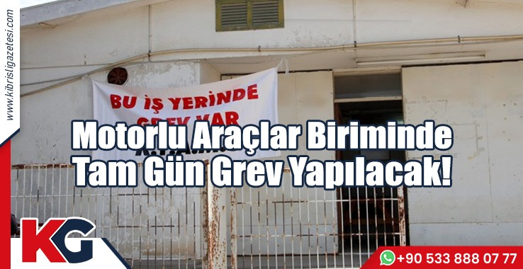 Motorlu Araçlar Biriminde Tam Gün Grev Yapılacak!