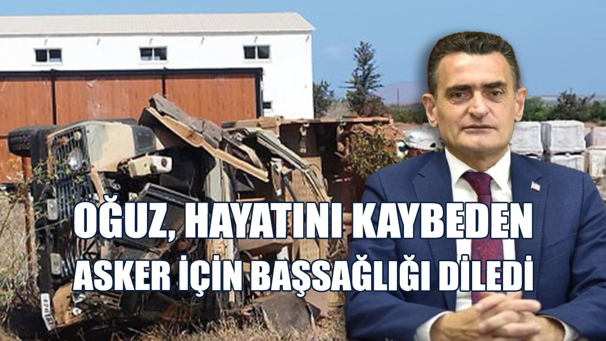 Oğuz, Hayatını Kaybeden Asker İçin Başsağlığı Mesajı Yayımladı