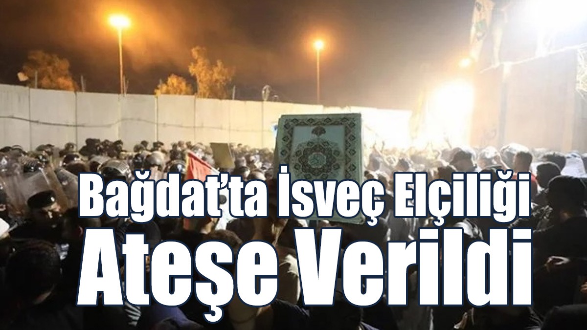 Bağdat’ta İsveç Büyükelçiliği Ateşe Verildi