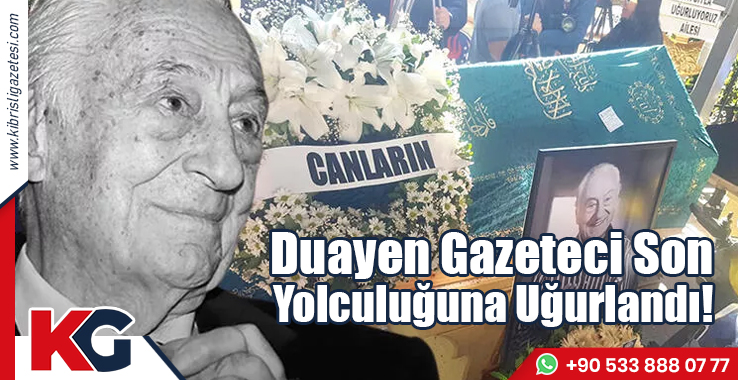 Duayen Gazeteci Son Yolculuğuna Uğurlandı!
