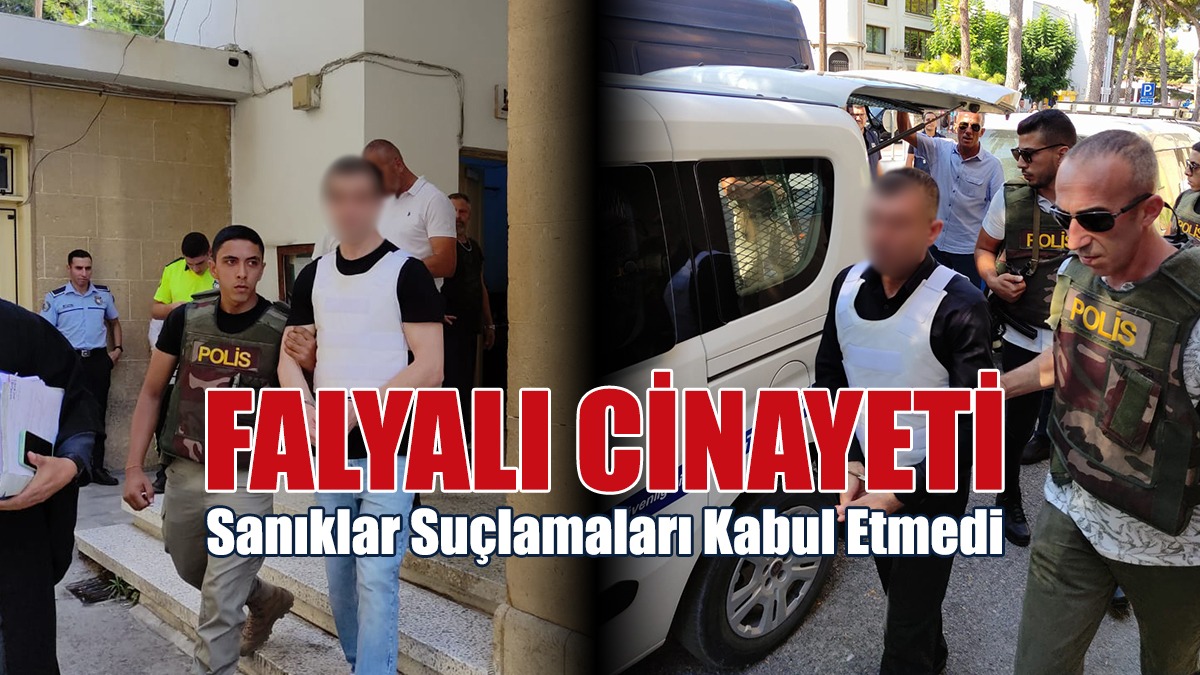 Falyalı Cinayeti: Sanıklar Suçlamaları Kabul Etmedi
