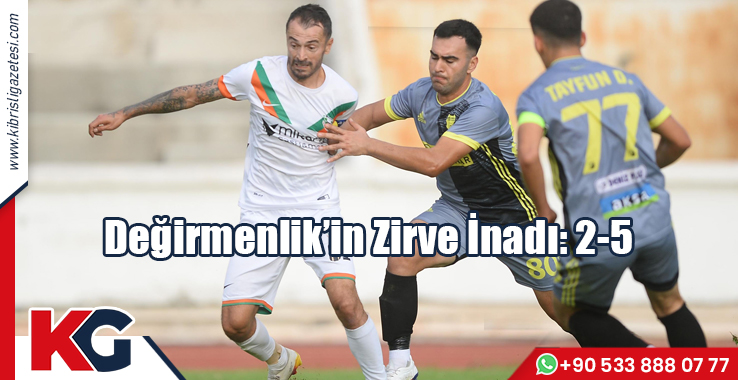 Değirmenlik’in Zirve İnadı: 2-5