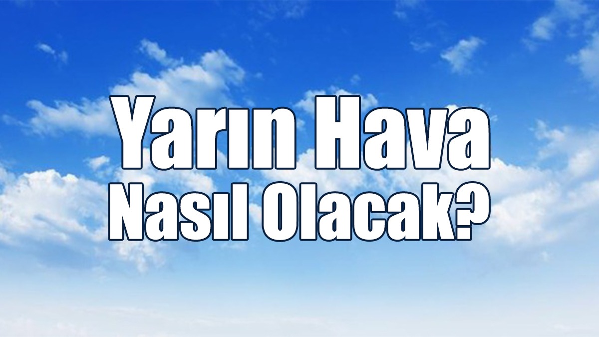 Yarın Hava Nasıl Olacak?