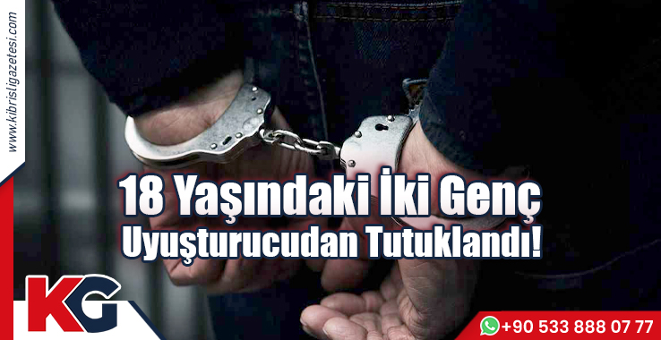 18 Yaşındaki İki Genç  Uyuşturucudan Tutuklandı!