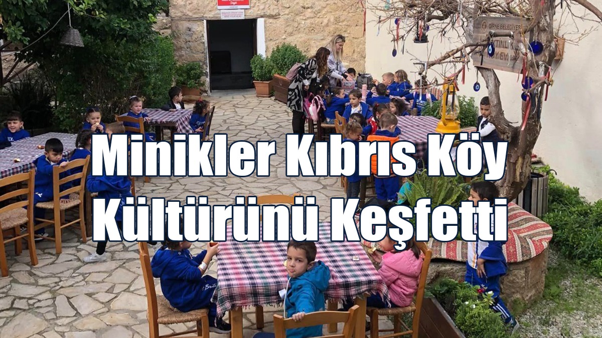 Minikler Kıbrıs Köy Kültürünü Keşfetti