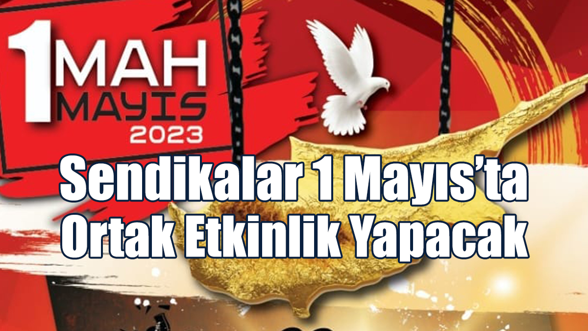 Sendikalar 1 Mayıs’ta Ortak Etkinlik Yapacak