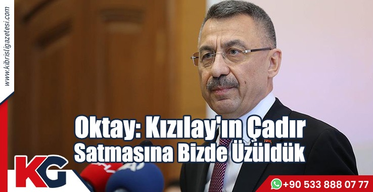 Oktay: Kızılay'ın Çadır Satmasına Bizde Üzüldük