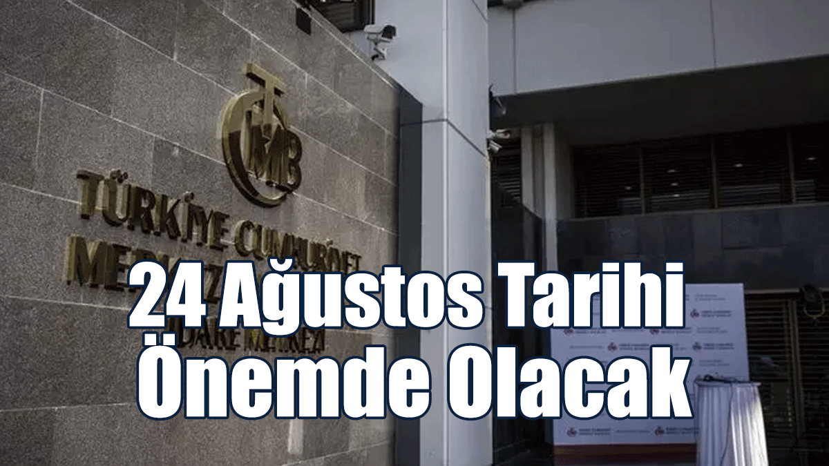 TCMB Faiz Kararını 24 Ağustos'ta Açıklayacak