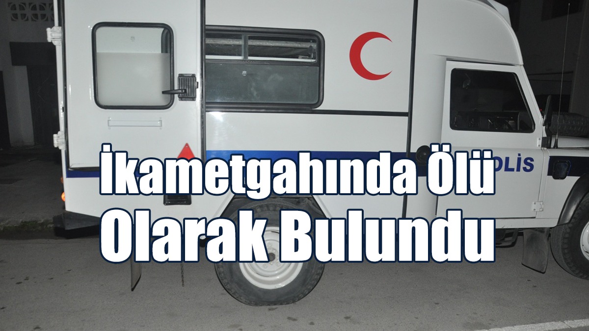 İkametgahında Ölü Olarak Bulundu