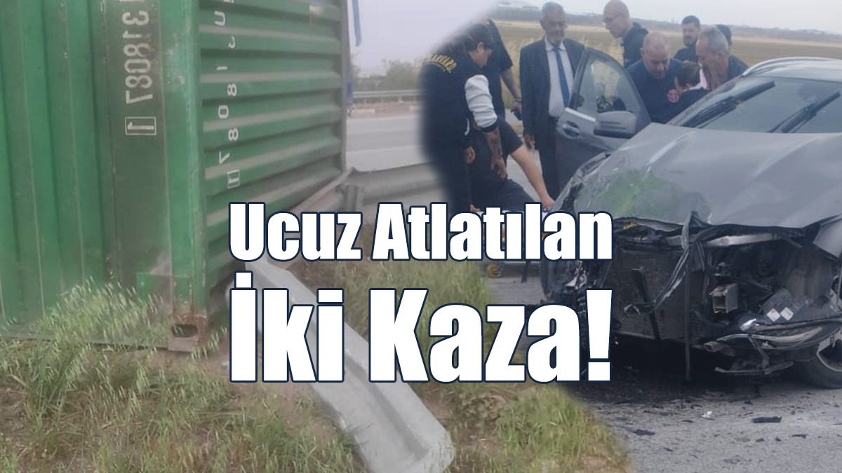 Ucuz Atlatılan İki Kaza!