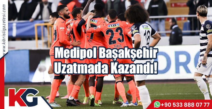 Medipol Başakşehir Uzatmada Kazandı!
