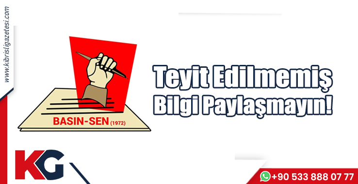 Basın-Sen: Teyit Edilmemiş Bilgi Paylaşmayın!