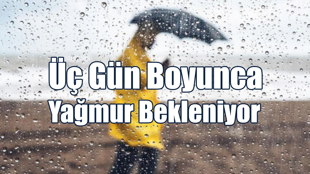 Üç Gün Boyunca Yağmur Bekleniyor