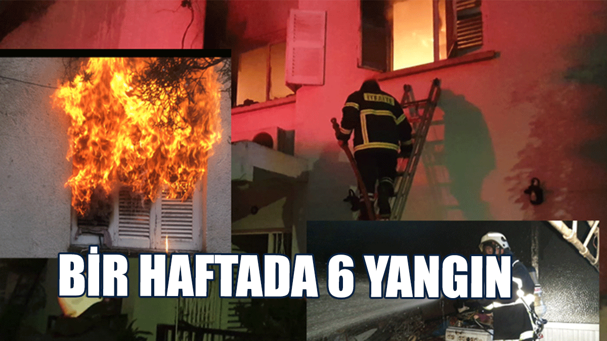 Bir Haftada 6 Yangın, 19 Hususi Servis Olayı