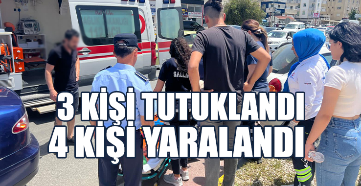 4 Kişi Yaralandı, 3 Kişi Tutuklandı