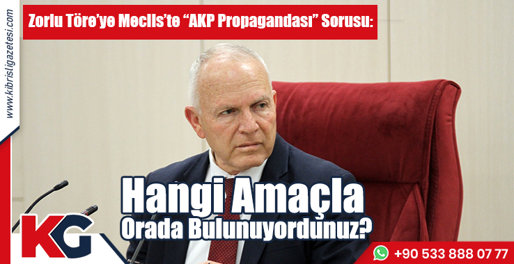 Zorlu Töre’ye Meclis’te “AKP Propagandası” Sorusu