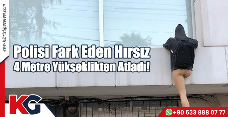 Polisi Fark Eden Hırsız 4 Metre Yükseklikten Atladı!