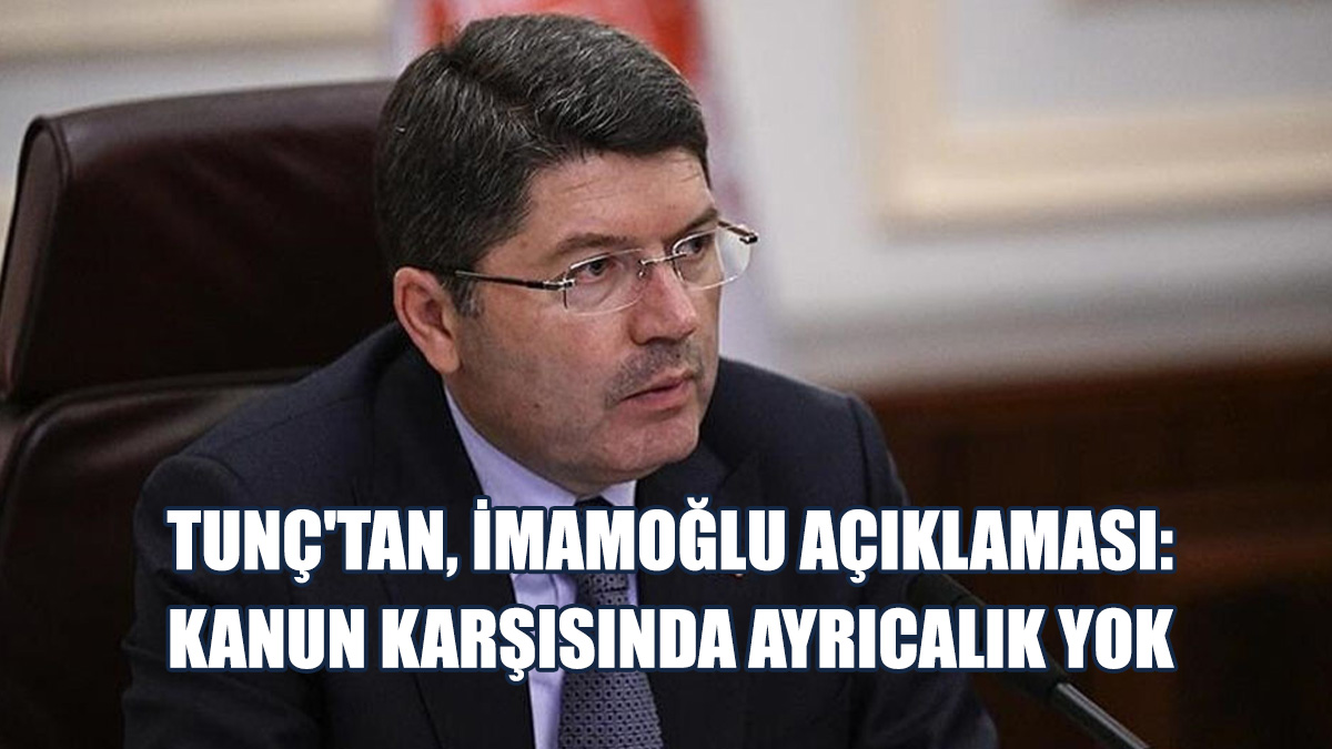 Türkiye Adalet Bakanı Yılmaz Tunç'tan, İmamoğlu Açıklaması