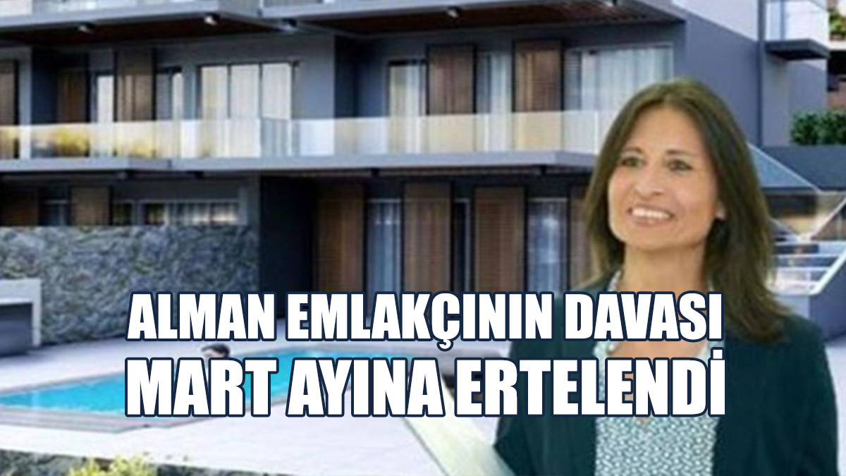 Alman Emlakçının Davası Mart Ayına Ertelendi