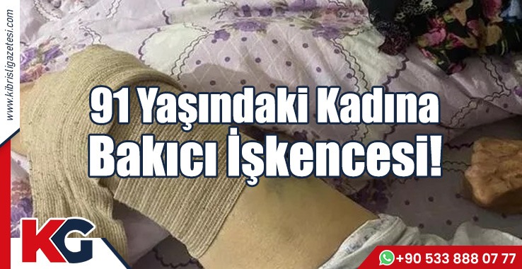 91 Yaşındaki Kadına Bakıcı İşkencesi!