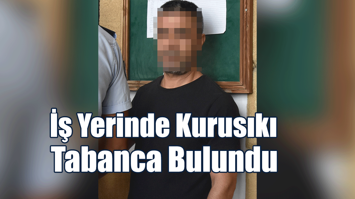 İş Yerinde Kurusıkı Tabanca Bulundu
