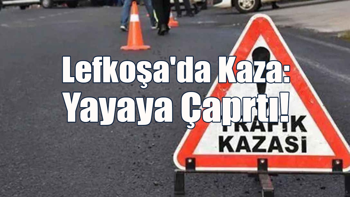 Lefkoşa'da Kaza: Yayaya Çarptı!