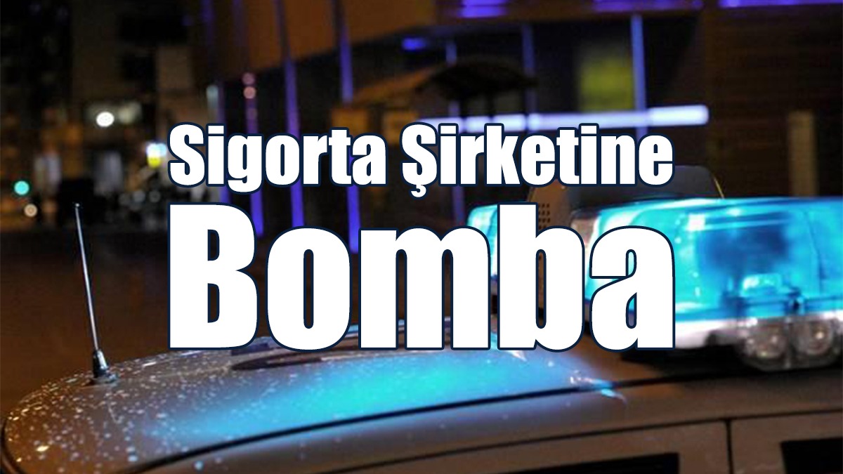 Sigorta Şirketine Bomba