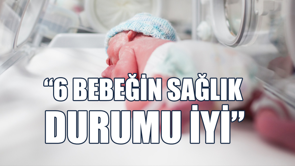 Sağlık Bakanlığı'ndan 6 Bebeğin Sağlık Durumu İle İlgili Açıklama
