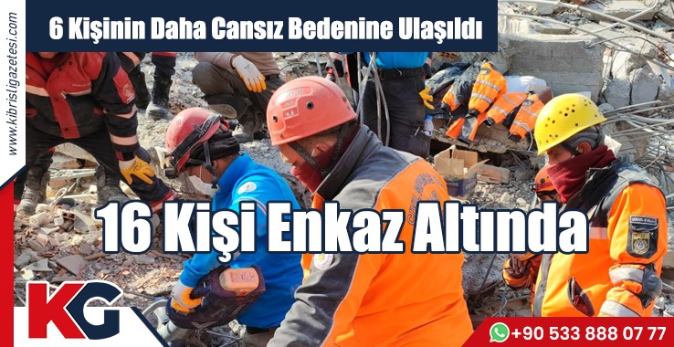 6 Kişinin Daha Cansız Bedenine Ulaşıldı