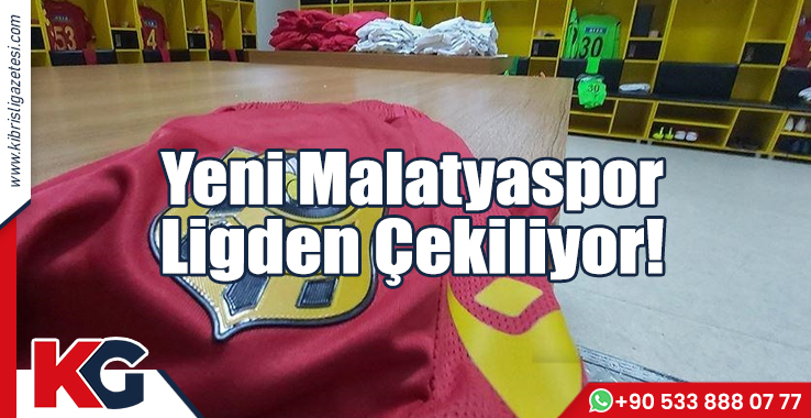 Yeni Malatyaspor Ligden Çekiliyor!