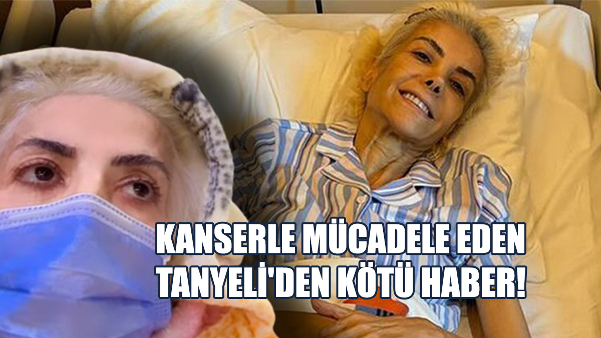 Kanserle Mücadele Eden Tanyeli'den Kötü Haber!