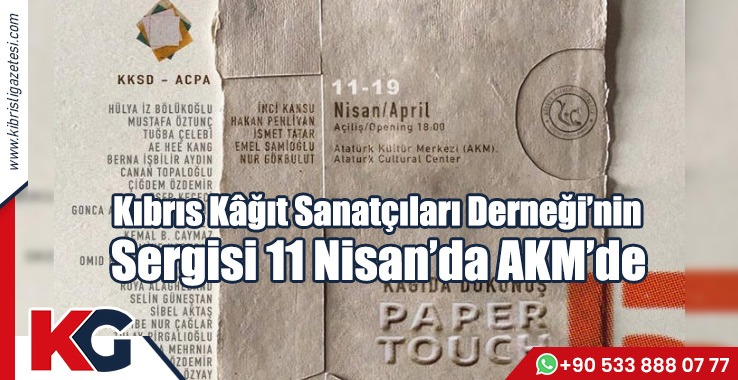 Kıbrıs Kâğıt Sanatçıları Derneği’nin Sergisi 11 Nisan’da AKM’de