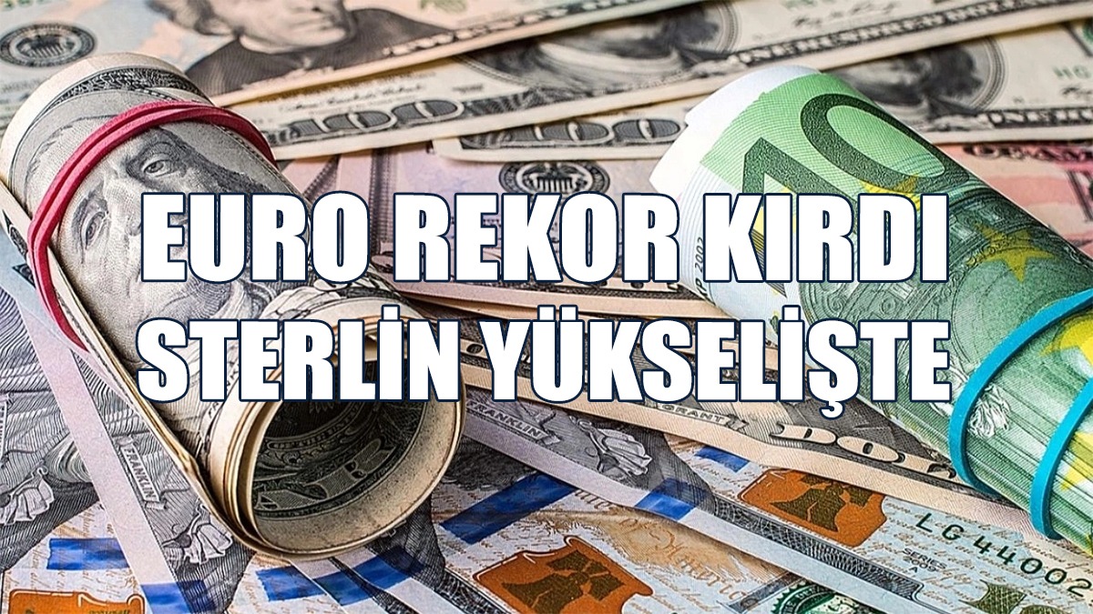 Euro Rekor Kırdı, Sterlin Yükselişte