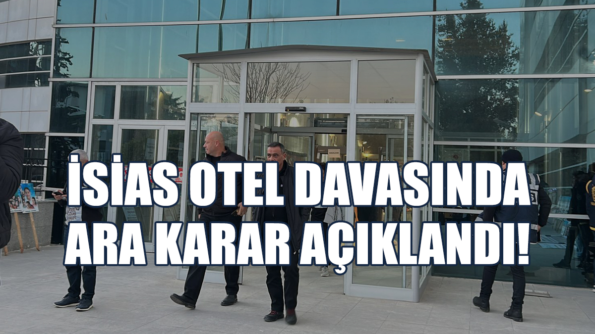 İsias Otel Davasında Ara Karar Açıklandı!