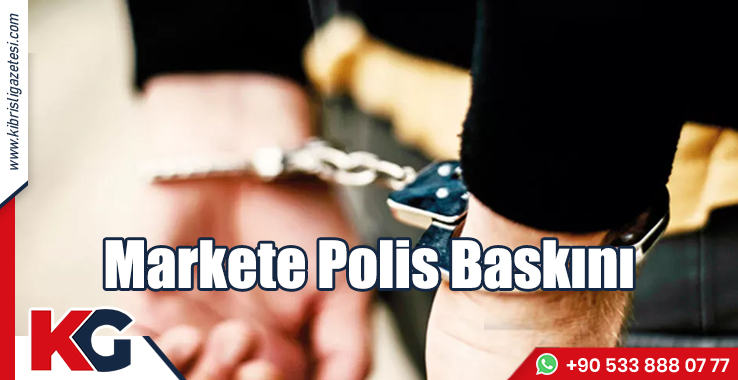 Markete Polis Baskını: 1 Tutuklu