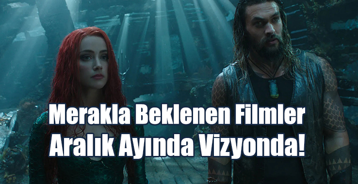 İşte Aralık Ayında Vizyona Girecek Filmler…