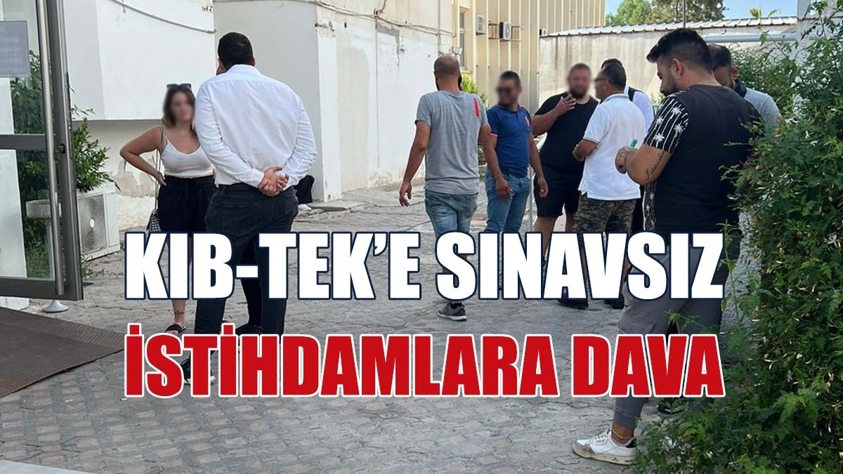 Kıb-Tek’e Sınavsız İstihdamlara Dava