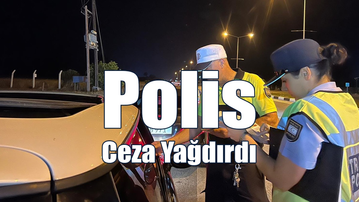 2 bin 225 Araç Sürücüsüne Ceza Kesildi