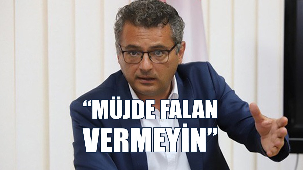 Erhürman: Önce Müjde Ver, Sonra Yüzüne Gözüne Bulaştır