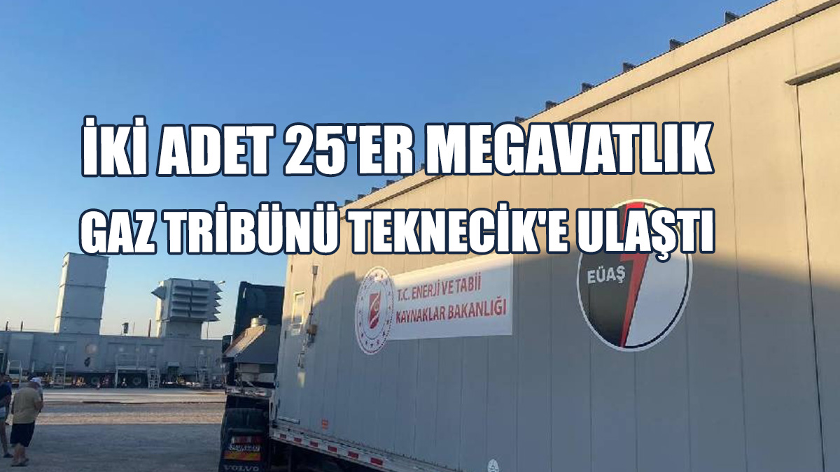 İki Adet 25'er Megavatlık Gaz Tribünü Teknecik'e Ulaştı