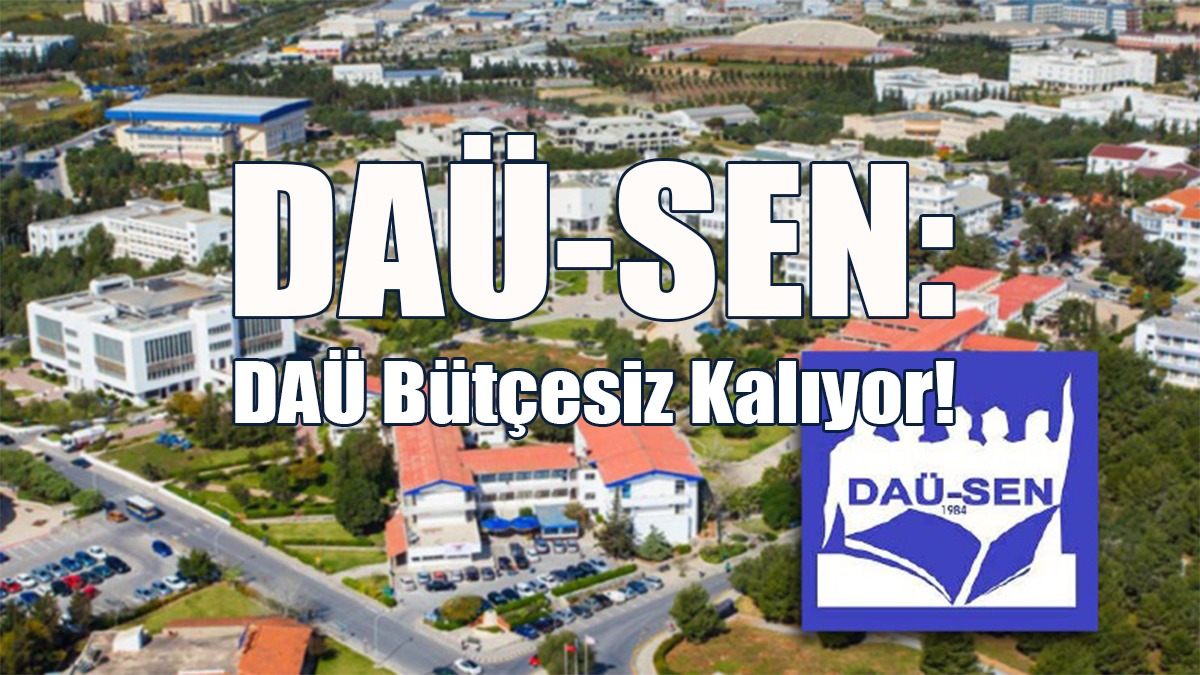 DAÜ-SEN: DAÜ Bütçesiz Kalıyor!