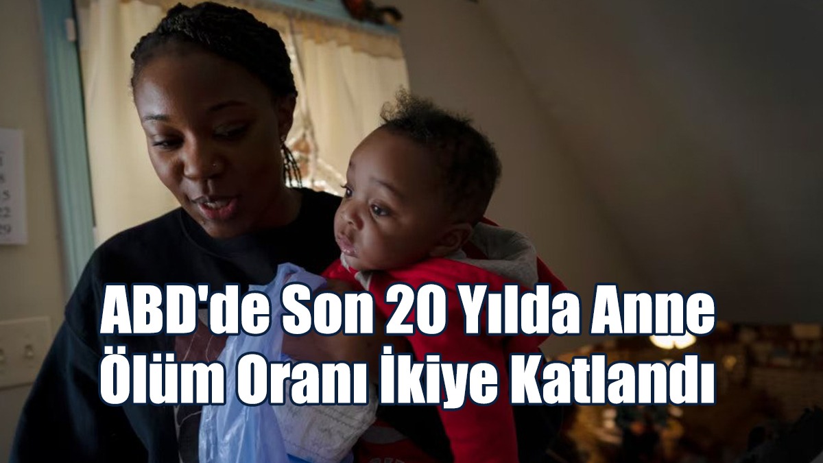 ABD'de Son 20 Yılda Anne Ölüm Oranı İkiye Katlandı