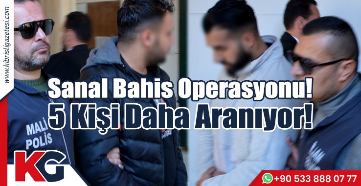 Sanal Bahis Operasyonu! 5 Kişi Daha Aranıyor!