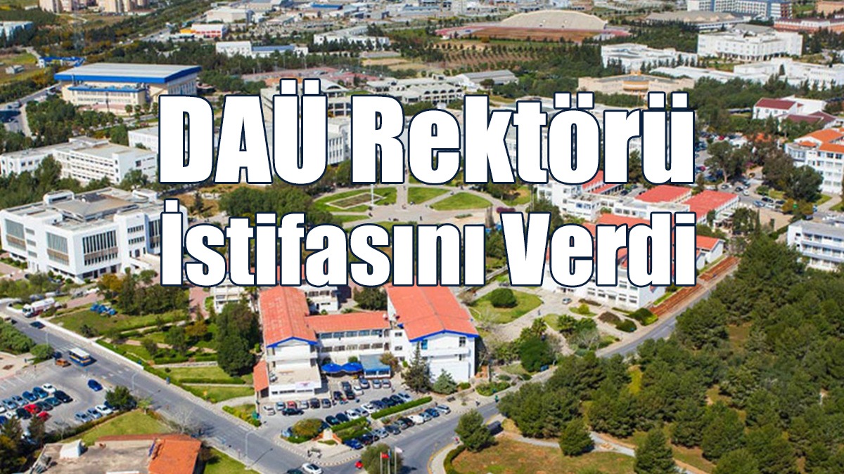 DAÜ Rektörü İstifasını Verdi