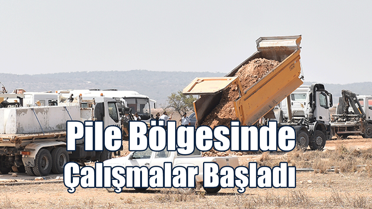 Pile Bölgesinde Çalışmalar Başladı