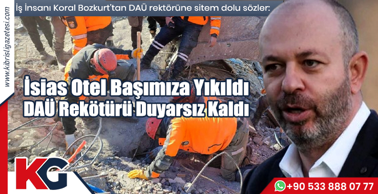 Koral Bozkurt: İsias Otel Başımıza Yıkıldı, DAÜ Rektörü Duyarsız Kaldı