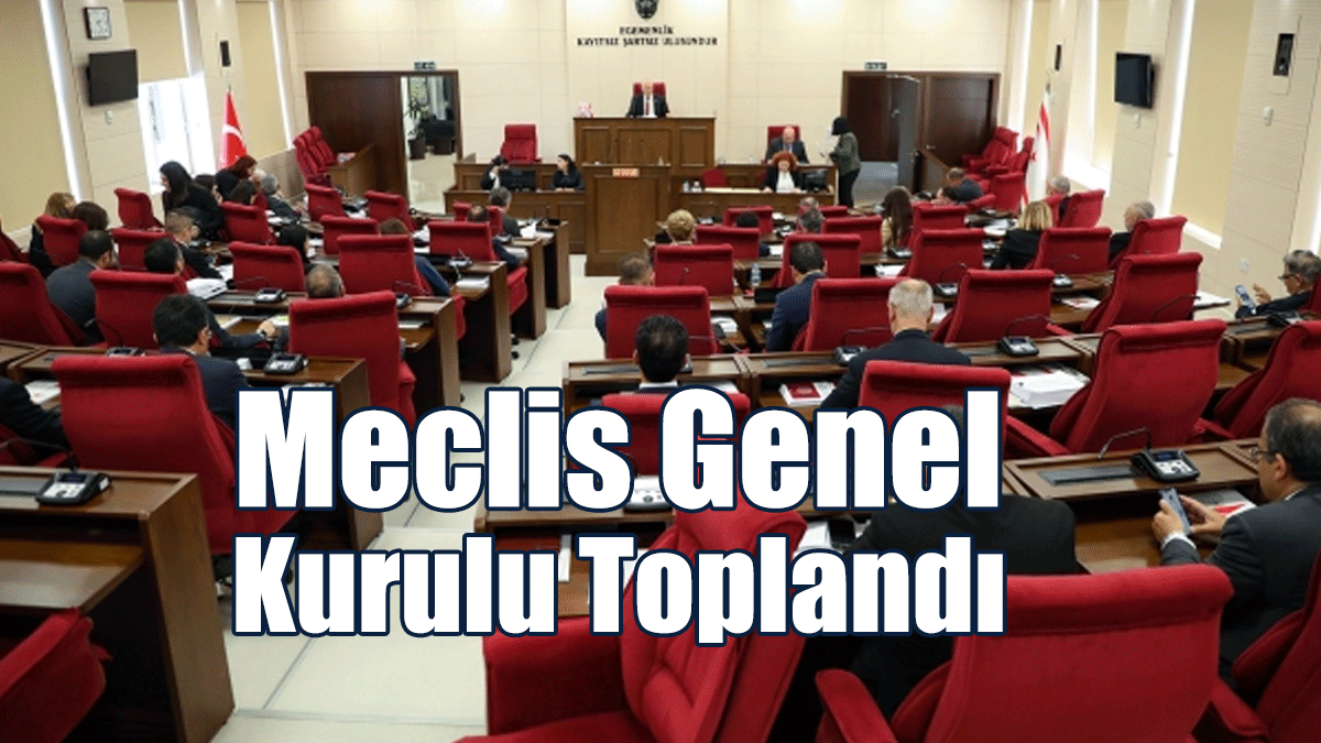 Meclis Genel Kurulu Toplandı